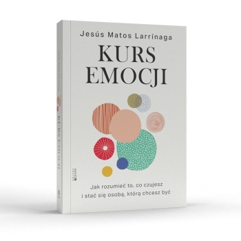 Kurs emocji. Jak rozumieć to, co czujesz, i stać się osobą, którą chcesz być - Jesús Matos Larrinaga